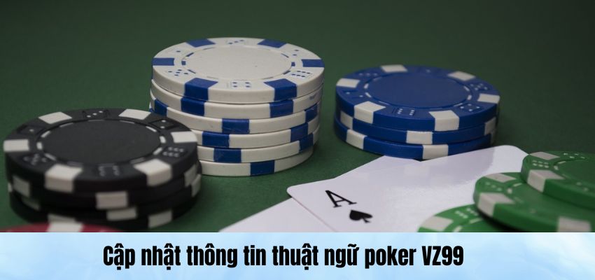 Cập nhật thông tin thuật ngữ poker Vz99