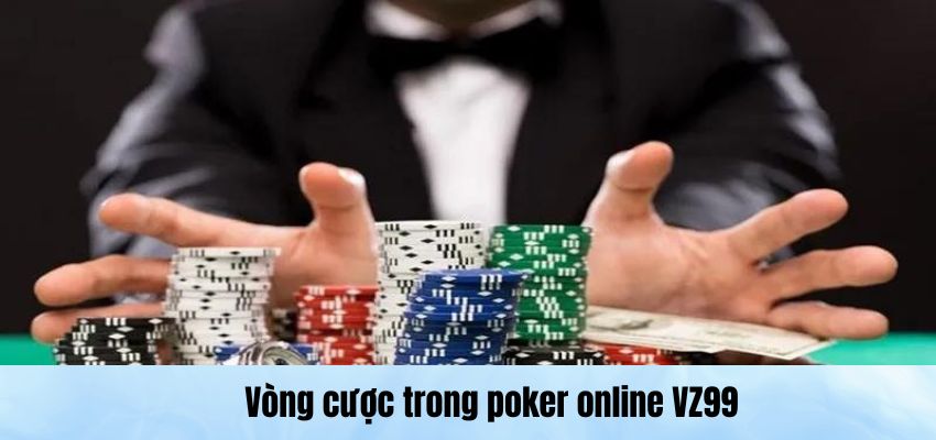 Vòng cược trong poker online Vz99