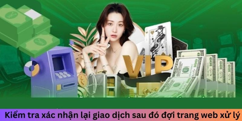 Kiểm tra xác nhận lại giao dịch sau đó đợi trang web xử lý