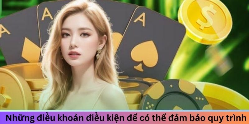 Những điều khoản điều kiện để có thể đảm bảo quy trình